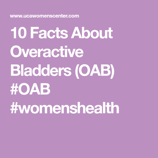 10 Facts About Overactive Bladders (OAB) #OAB #womenshealth ...