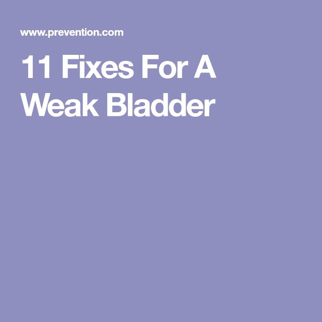 11 Fixes For A Weak Bladder
