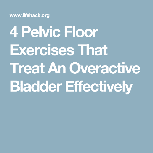 4 Pelvic Floor Exercises That Treat An Overactive Bladder Effectively ...