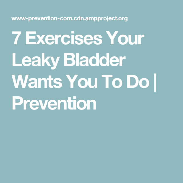 7 Exercises Your Leaky Bladder Wants You To Do