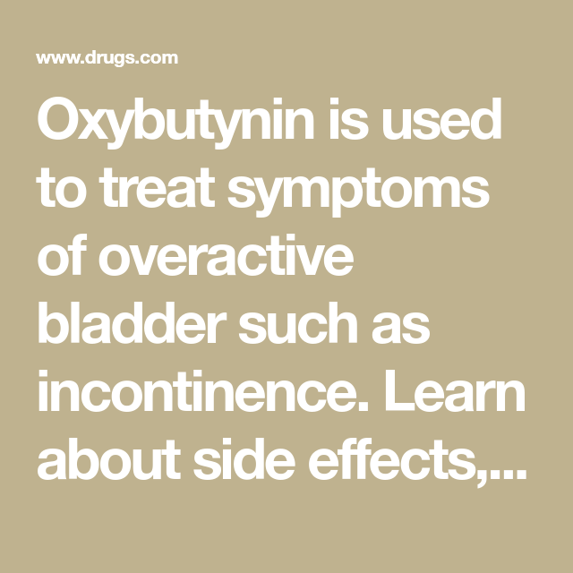Oxybutynin is used to treat symptoms of overactive bladder ...