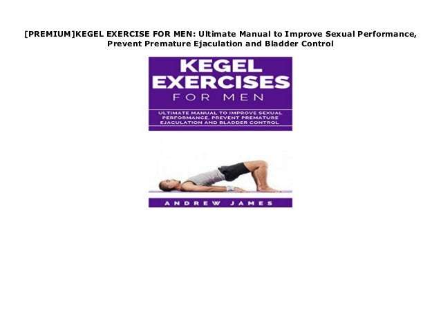 [PREMIUM]KEGEL EXERCISE FOR MEN: Ultimate Manual to Improve Sexual Peâ¦