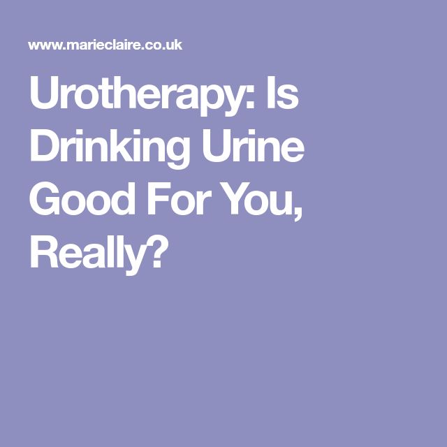 Urotherapy: Is Drinking Urine Good For You, Really?