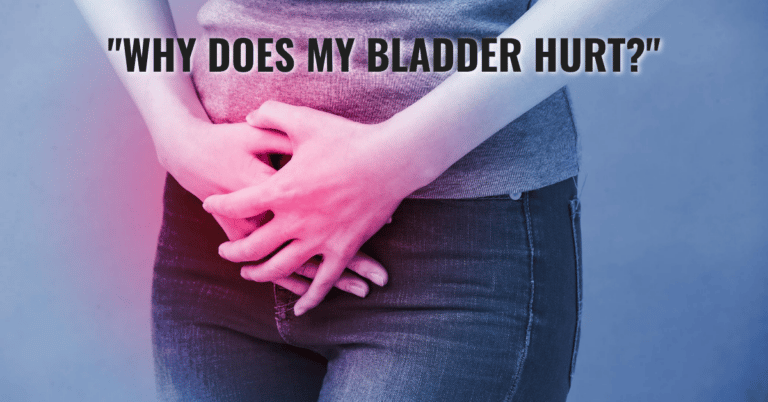 " Why does my bladder hurt?â?